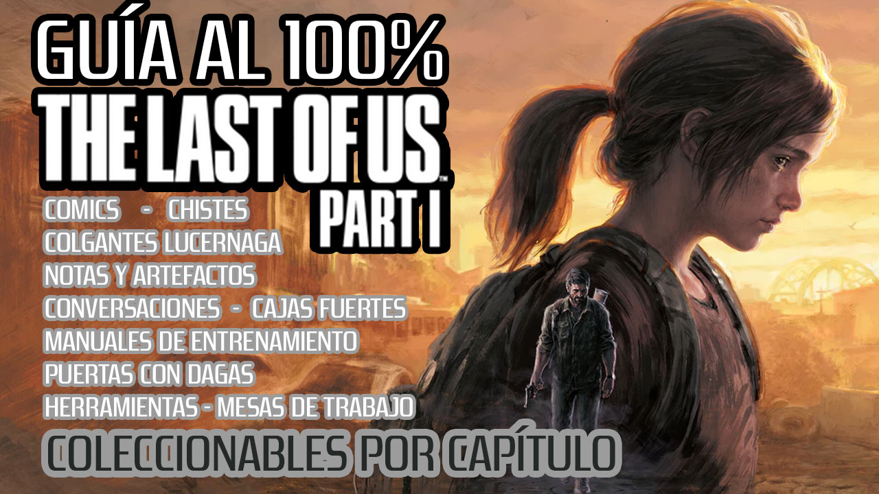 Guía The Last Of Us Parte 1 al 100% – Coleccionables Por Capítulo