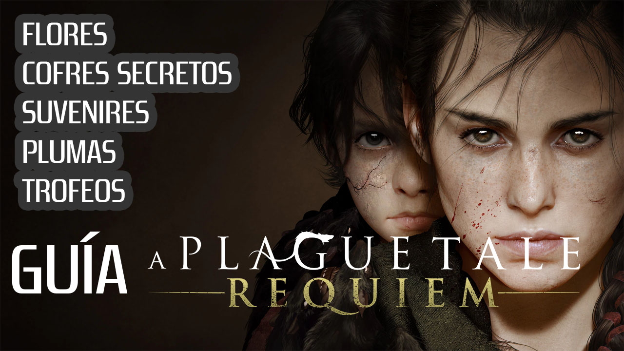 Guía A Plague Tale Requiem - COLECCIONABLES POR CAPÍTULO, TROFEOS, FLORES, COFRES SECRETOS, SUVENIRES,PLUMAS